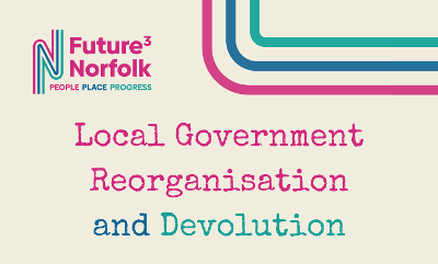 Future Norfolk Local Government Reorganisation and Devolution homepage banner Future Norfolk Local Government Reorganisation and Devolution homepage banner